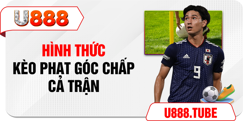 Hình thức kèo phạt góc chấp cả trận